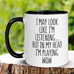 I May Look Like I&#39;m Listening, Warcraft Mug, WoW, World Gaming Gift, Funny Coffee Mug, Gifts For Gamer, Wow Cup, MMORPG, Gift For Him, 1510