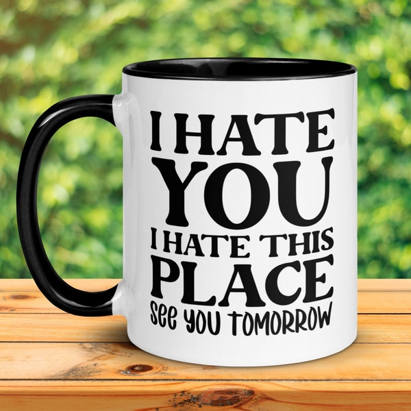 I Hate You I Hate This Place See You Tomorrow, Gym Mug, Sarcastic Gift, Work Gifts, Funny Coffee Mug, Coworker Gift, Inspirational Mug, 017