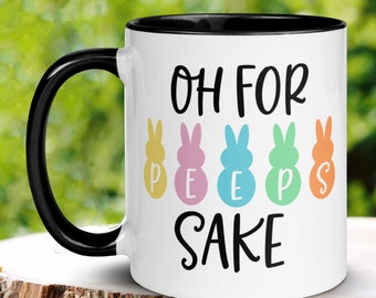 Oh For Peeps Sake, Easter Gifts, Easter Bunny Coffee Mug, Funny Gifts, Easter Tea Cup, Happy Easter Gift, Bunny Mug, Kids Mug, 1473