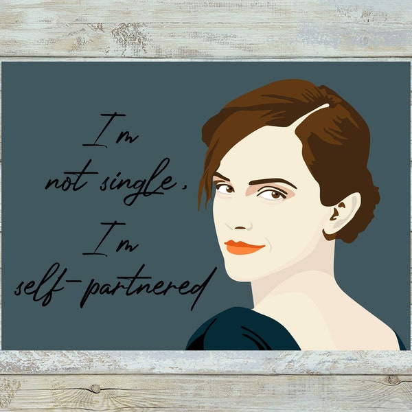 Emma Watson I'm not single, I'm self-partnered print / Emma Watson print / Emma Watson card