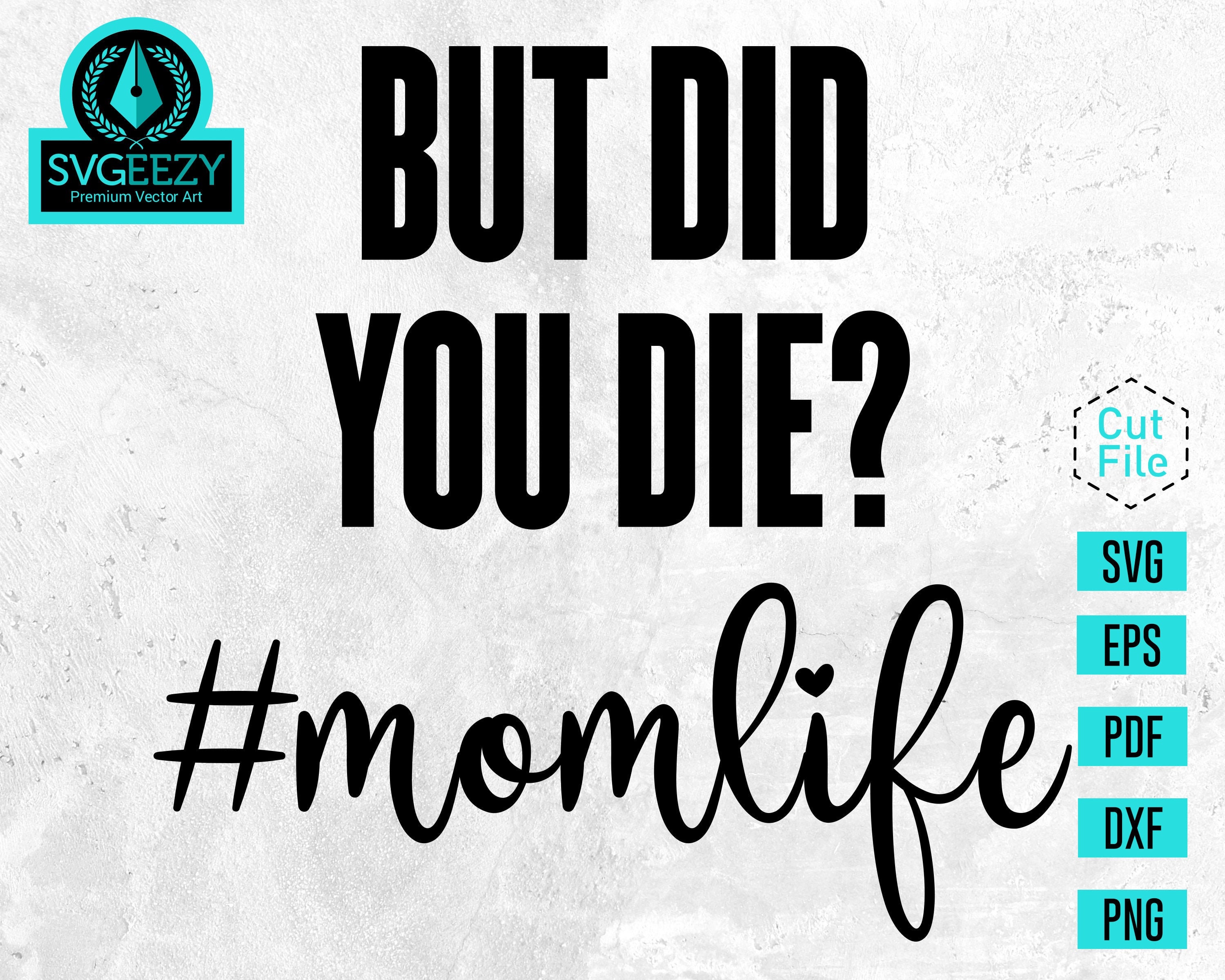 Download But Did You Die Mom Life Svg Mom Life Svg But Did You Die Etsy