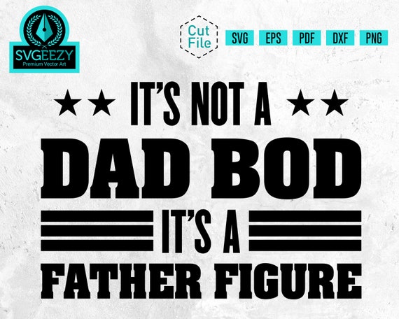 Download It's Not a Dad Bod It's a Father Figure SVG Fathers | Etsy