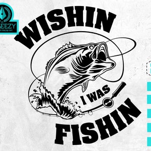 Wishin I was Fishin, Fishing SVG, Bass svg, Fishing Cut file, Fisherman Gift, Fishing Sign, Bass Fishing SVG, Fisherman svg, Fishing Hook image 1