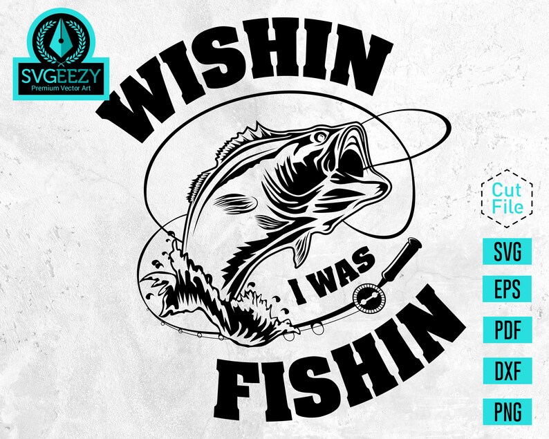 Wishin I was Fishin, Fishing SVG, Bass svg, Fishing Cut file, Fisherman Gift, Fishing Sign, Bass Fishing SVG, Fisherman svg, Fishing Hook image 1