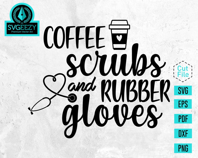 Download Coffee Scrubs and Rubber Gloves SVG Nurse Graduation Gifts ...
