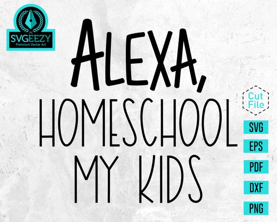 Download Alexa Homeschool My Kids SVG Distance Learning Online | Etsy