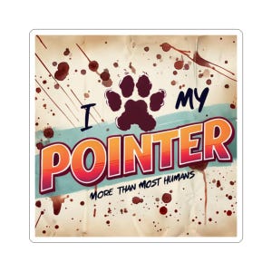 May include: A sticker with the text "I ❤️ MY POINTER MORE THAN MOST HUMANS" in a bold, colorful font. The design includes a paw print and a distressed, vintage background with brown splatters and a blue stripe.