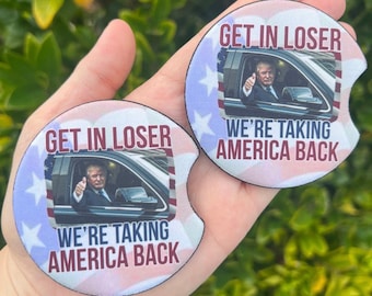 President Donald Trump Car Coaster set. Get in the Car Loser- humor- Take back America