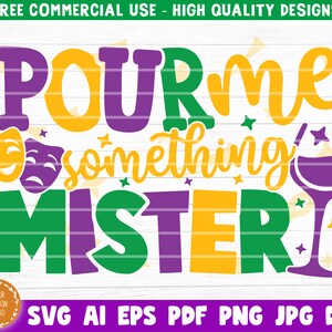 Pour Me Something Mister Svg, Mardi Gras SVG PNG PDF, Funny Mardi Gras Svg, Fat Tuesday Svg, Mardi Gras Shirt Svg, Fleur De Lis Svg, Cricut