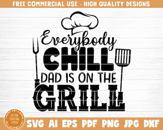 Download Everybody Chill Dad Is On The Grill Svg File Vector Printable Etsy
