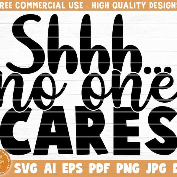 Shh No One Cares Svg File, Funny Quote Vector Printable Clipart, Funny Saying, Sarcastic Quote Svg, Cricut