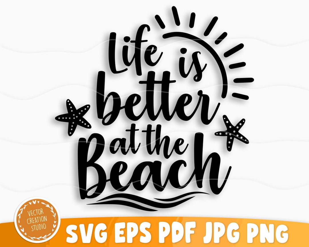 Life is Better at the Beach Svg File, Vector Printable Clipart, Summer