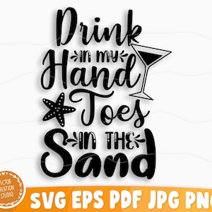 Drink In My Hands Toes In The Sand Svg File, Vector Printable Clipart, Summer Beach Quote Svg, Beach Quote Cricut, Beach Life Svg
