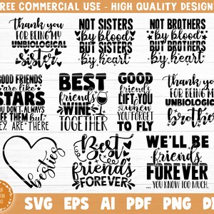 May include: A set of nine black and white SVG cut files featuring friendship quotes. The quotes include "Best Friends Wine Together", "Good Friends Lift You When You Forget To Fly", "Not Sisters By Blood But Sisters By Heart", "We'll Be Friends Forever", "Best Friends Forever", "Thank You For Being My Unbiological Sister", "Thank You For Being My Unbiological Brother", "Good Friends Are Like Stars You Don't Always See Them But They Are There", and "Bestie".