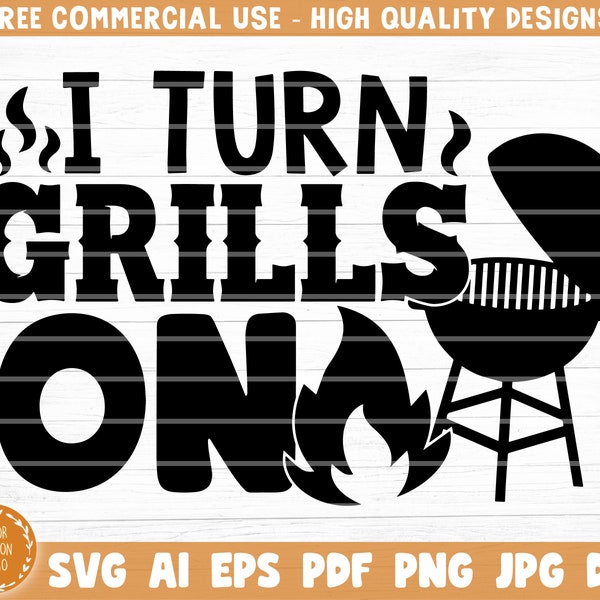 I Turn Grills On Svg File, Vector Printable Clipart, Funny BBQ Quote Svg, Barbecue Grill Sayings Svg, BBQ Shirt Print, Decal