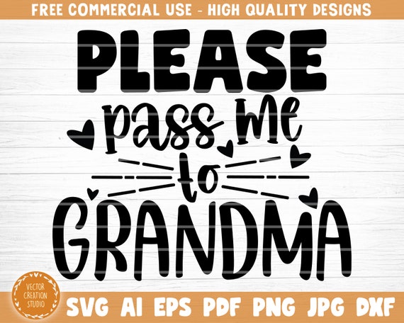 Download Please Pass Me To Grandma Grandma Svg File Grandma Saying Sign Vector Printable Clipart Grandma Gift Svg Funny Grandma Quote Svg Decal Clip Art Art Collectibles