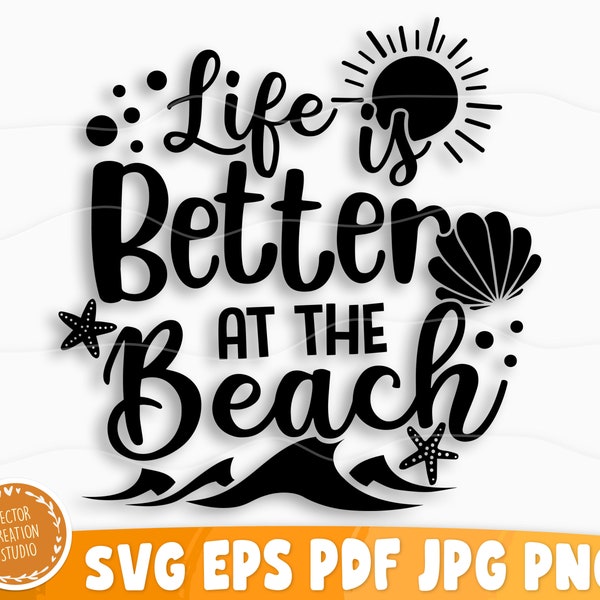 Life Is Better At The Beach Svg File, Vector Printable Clipart, Summer Beach Quote Svg, Beach Quote Cricut, Beach Life Svg, Sea Life Svg
