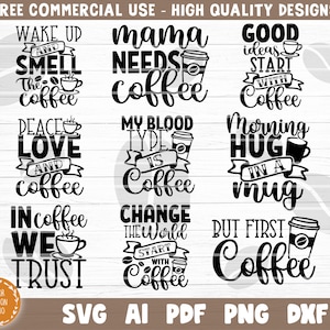 May include: Nine black and white coffee-themed SVG cut files. The text includes phrases like "Wake Up and Smell the Coffee", "Mama Needs Coffee", "Good Ideas Start With Coffee", "Peace Love and Coffee", "My Blood Type is Coffee", "Morning Hug in a Mug", "In Coffee We Trust", "Change the World Start With Coffee", and "But First Coffee".