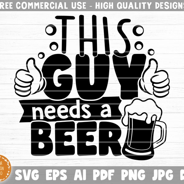 This Guys Needs A Beer SVG Cut File, Beer Svg Bundle, Funny Beer Quotes, Beer Dad Shirt Svg, Beer Lover Svg, Beer Mug Svg, Silhouette Cricut