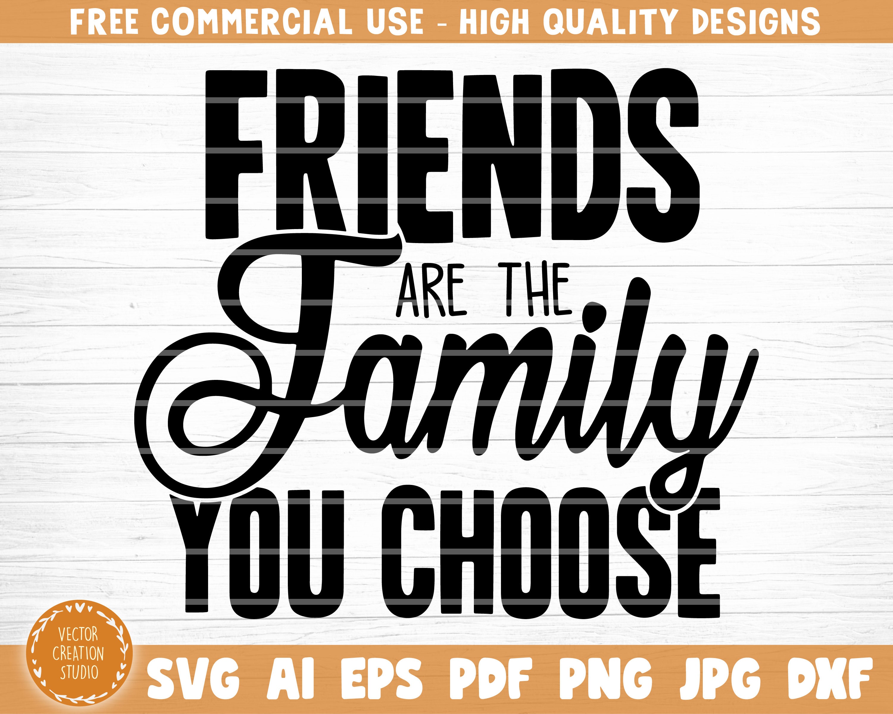 Friends Are The Family You Choose Svg File Vector Printable Etsy
