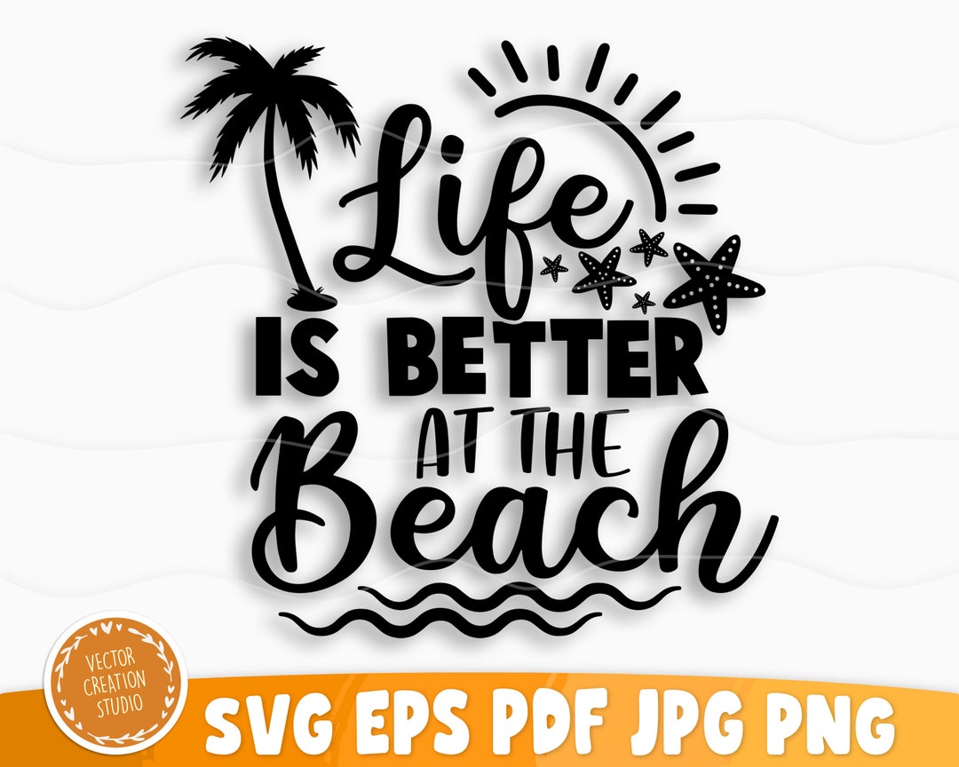 Life is Better at the Beach Svg File, Vector Printable Clipart, Summer