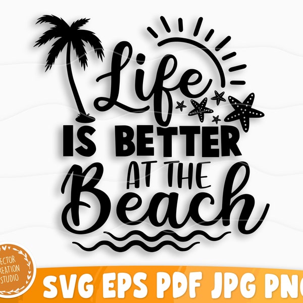 Life Is Better At The Beach Svg File, Vector Printable Clipart, Summer Beach Quote Svg, Beach Quote Cricut, Beach Life Svg, Sea Life Svg