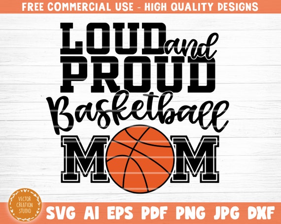 Loud And Proud Basketball Mom Svg Cut File, Vector Printable Clipart, Love Basketball Svg, Basketball Fan Quote Shirt Svg, Clipart