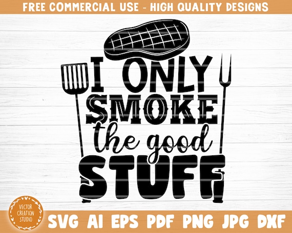 Download I Only Smoke The Good Stuff Svg File Vector Printable Etsy