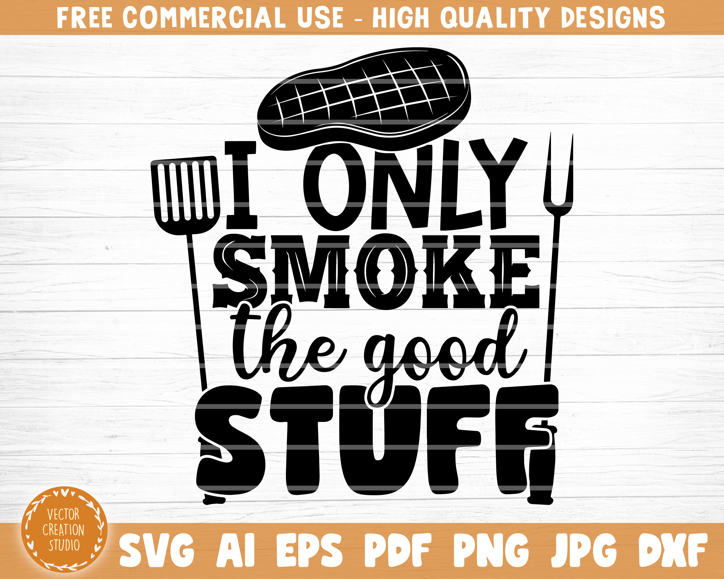 I Only Smoke The Good Stuff Svg File Vector Printable Etsy