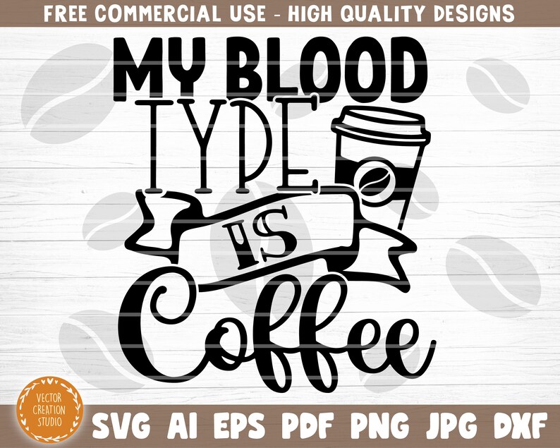Download My Blood Type Is Coffee Svg Cut File Coffee Svg Bundle Love Etsy