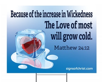 The Love of most will grow cold. Matthew 24:12 Yard sign 18x24