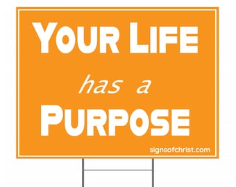 Your life has a purpose yard sign