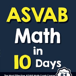 May include: A yellow and white book cover with the title "ASVAB Math in 10 Days". The book cover also includes the text "The Most Effective ASVAB Math Crash Course" and "Test Taker's #1 Choice".