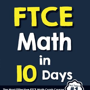 May include: A yellow and white graphic with the text "FTCE Math in 10 Days" and the words "The Most Effective FTCE Math Crash Course". The graphic also includes a checkmark and the text "Hone Your Math Skills", "Boost Your Confidence", and "Overcome Your Exam Anxiety".