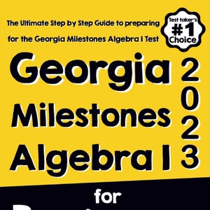 Puede incluir: Una cubierta de libro amarilla con texto negro que dice "The Ultimate Step by Step Guide to preparing for the Georgia Milestones Algebra I Test". El título del libro es "Georgia Milestones Algebra I for Beginners". La cubierta del libro también incluye un pequeño círculo blanco con texto negro que dice "Test Taker's #1 Choice".