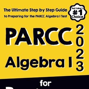 Puede incluir: Una cubierta de libro amarilla con texto negro que dice "The Ultimate Step by Step Guide to Preparing for the PARCC Algebra I Test". El título del libro es "PARCC Algebra 1 2023 for Beginners". La cubierta del libro también incluye una pegatina en blanco y negro que dice "Test Taker's #1 Choice".