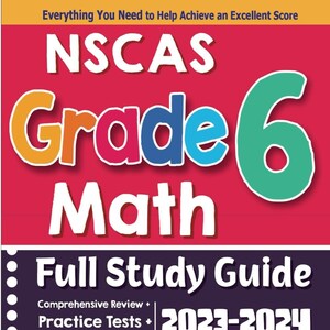 May include: A red and yellow book cover with the title "NSCAS Grade 6 Math Full Study Guide 2023-2024". The cover features a large number "6" and the words "Comprehensive Review", "Practice Tests", and "Online Resources".
