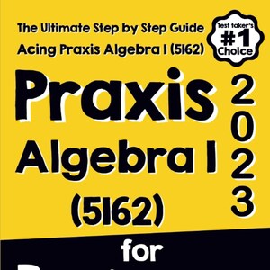 Puede incluir: Portada de libro amarilla con texto negro que dice "The Ultimate Step by Step Guide Acing Praxis Algebra I (5162) Praxis 2023 for Beginners". La portada también presenta una estrella amarilla con texto negro que dice "Test Taker's #1 Choice". La parte inferior de la portada tiene texto negro que dice "Reza Nazari" y una marca de verificación con el texto "Recommended by Test Prep Experts".