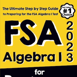 Puede incluir: Una cubierta de libro amarilla con texto negro que dice "The Ultimate Step by Step Guide to Preparing for the FSA Algebra I Test". El título del libro es "FSA Algebra I for Beginners" con el año "2023" en grandes números negros. Una pegatina negra y blanca en la esquina superior derecha dice "Test taker's #1 Choice".
