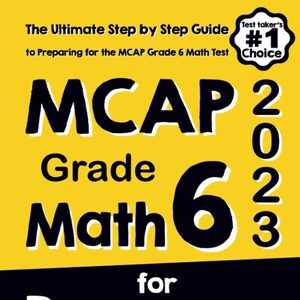 May include: Yellow and black cover of a book titled "MCAP 2023 Grade 6 Math for Beginners". The book is described as the "Ultimate Step by Step Guide to Preparing for the MCAP Grade 6 Math Test". A yellow star with a black border and the text "Test Taker's #1 Choice" is in the upper right corner.