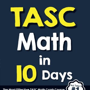 May include: A yellow and white book cover with the title "TASC Math in 10 Days". The book cover also includes the text "The Most Effective TASC Math Crash Course" and "Recommended by Test Prep Experts".