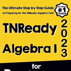 Puede incluir: Una cubierta de libro amarilla con texto negro que dice "The Ultimate Step by Step Guide to Preparing for the TNReady Algebra I Test". El título del libro es "TNReady Algebra I for Beginners" con el año "2023" en grandes números negros. Un pequeño círculo con un borde blanco y texto negro dice "Test Taker's #1 Choice". La parte inferior de la cubierta tiene el texto "Reza Nazari" y una marca de verificación con el texto "Recommended by Test Prep Experts".