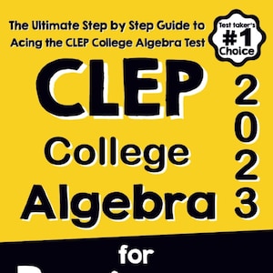 Puede incluir: Una cubierta de libro amarilla con texto negro que dice "The Ultimate Step by Step Guide to Acing the CLEP College Algebra Test". El título del libro es "CLEP College Algebra for Beginners" con el año "2023" en grandes números negros. La cubierta del libro también incluye una insignia en blanco y negro que dice "Test taker's #1 Choice".
