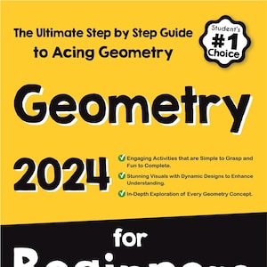 May include: A yellow book cover with black text that reads "The Ultimate Step by Step Guide to Acing Geometry 2024 for Beginners". The book cover also features a green checkmark with the text "Engaging Activities that are Simple to Grasp and Fun to Complete."  "Stunning Visuals with Dynamic Designs to Enhance Understanding." and "In-Depth Exploration of Every Geometry Concept." The book cover also features a black circle with white text that reads "Student's #1 Choice". The bottom of the book cover features the text "Reza Nazari" and a green checkmark with the text "Recommended by teachers & students."