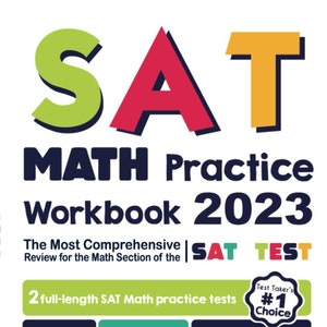 May include: A red, yellow, and green SAT Math Practice Workbook cover with the title "SAT MATH Practice Workbook 2023". The cover also includes the text "The Most Comprehensive Review for the Math Section of the SAT TEST" and "2 full-length SAT Math practice tests".