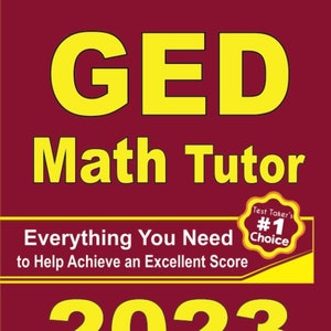 May include: A yellow and red book cover with the title "GED Math Tutor" and the text "Everything You Need to Help Achieve an Excellent Score" and "2023". The cover also features a yellow star with the text "Test Taker's #1 Choice".