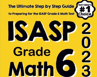 ISASP Grade 6 Math for Beginners: The Ultimate Step by Step Guide to Preparing for the ISASP Math Test