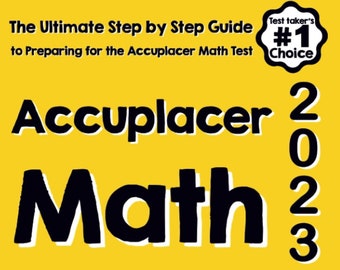 Accuplacer Math for Beginners: The Ultimate Step-by-Step Guide to Preparing for the Accuplacer Math Test