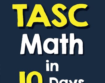May include: A yellow and white book cover with the title "TASC Math in 10 Days". The book cover also includes the text "The Most Effective TASC Math Crash Course" and "Recommended by Test Prep Experts".