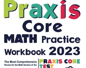 Praxis Core Math Practice Workbook: The Most Comprehensive Review for the Math Section of the Praxis Core Test